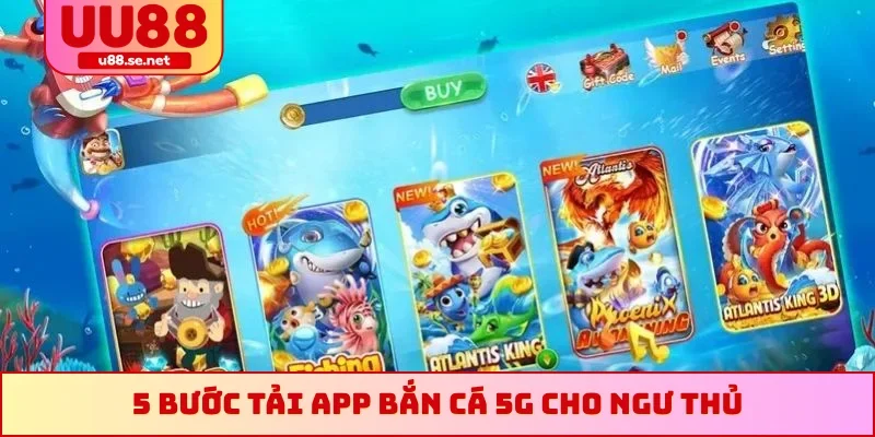 5 bước tải app bắn cá 5G cho ngư thủ