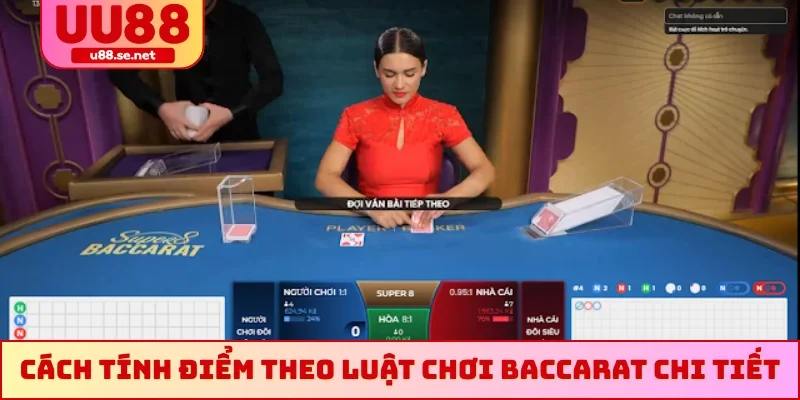 Cách tính điểm theo luật chơi Baccarat chi tiết