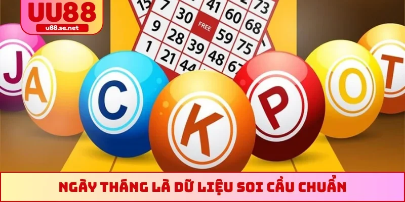 Ngày tháng là dữ liệu soi cầu chuẩn